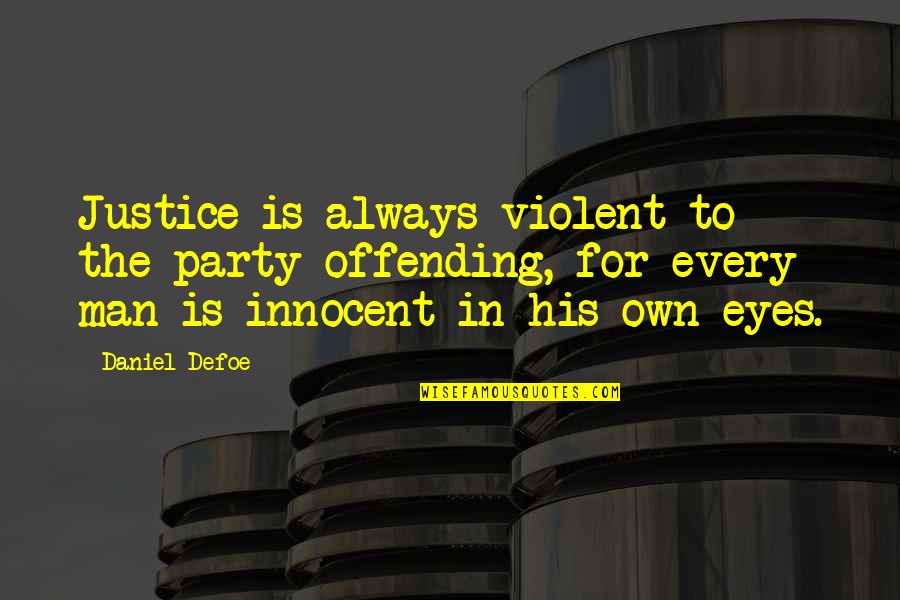 Fosse Data Quotes By Daniel Defoe: Justice is always violent to the party offending,