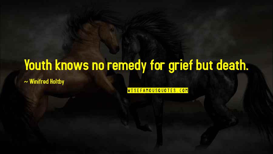 Foster Care Parent Quotes By Winifred Holtby: Youth knows no remedy for grief but death.