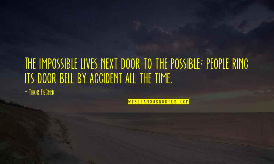 Fosterlings Rescue Quotes By Tibor Fischer: The impossible lives next door to the possible;