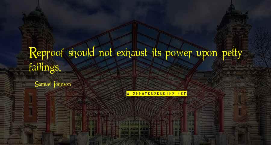 Fotouzy Quotes By Samuel Johnson: Reproof should not exhaust its power upon petty