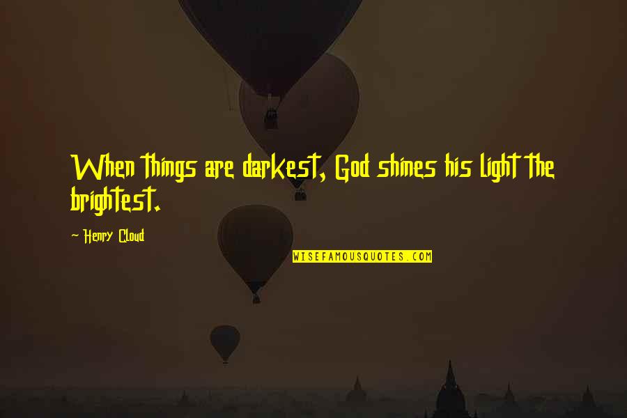 Foulof Quotes By Henry Cloud: When things are darkest, God shines his light