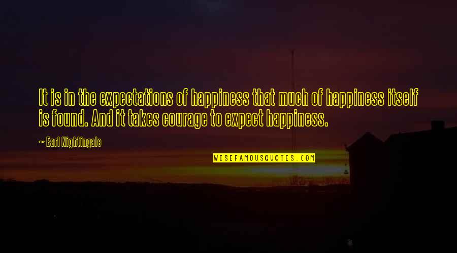 Found Happiness Quotes By Earl Nightingale: It is in the expectations of happiness that