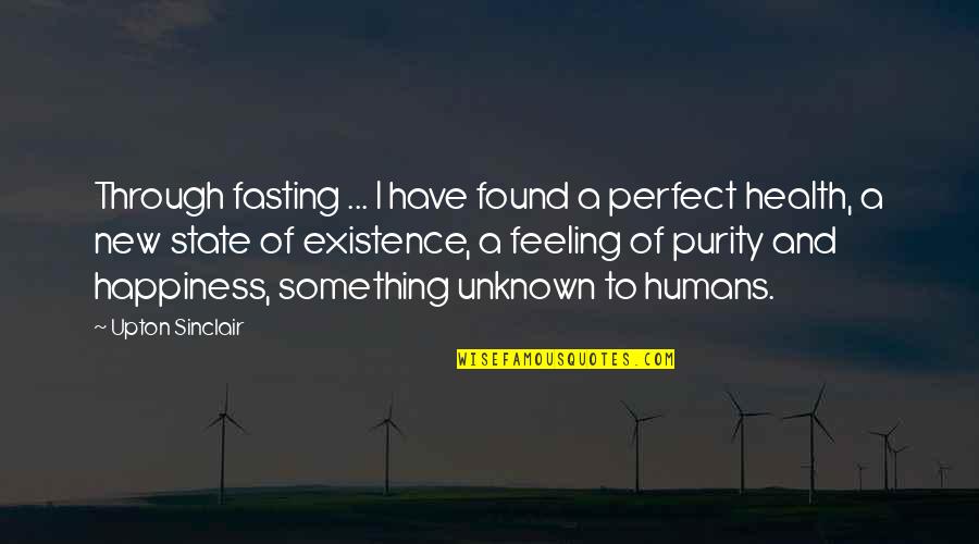 Found Happiness Quotes By Upton Sinclair: Through fasting ... I have found a perfect