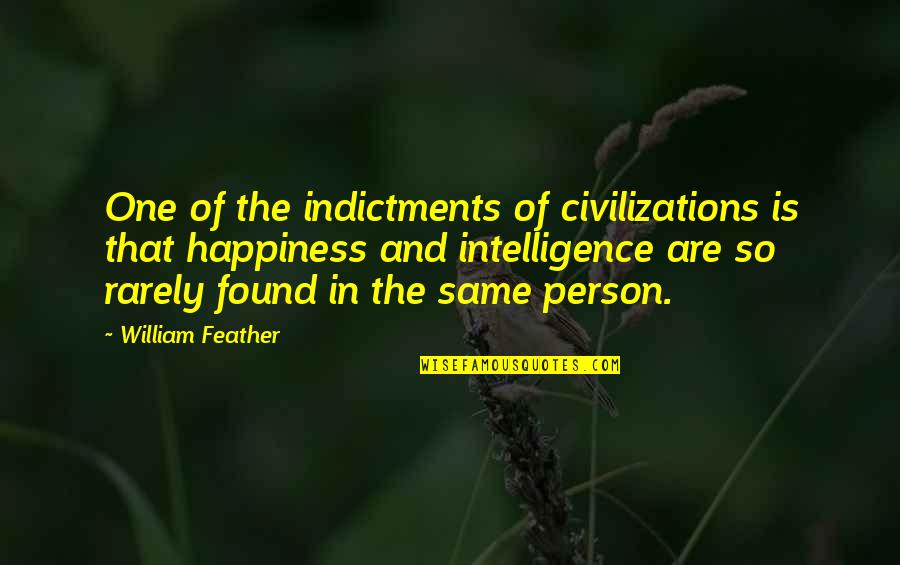 Found The One Quotes By William Feather: One of the indictments of civilizations is that