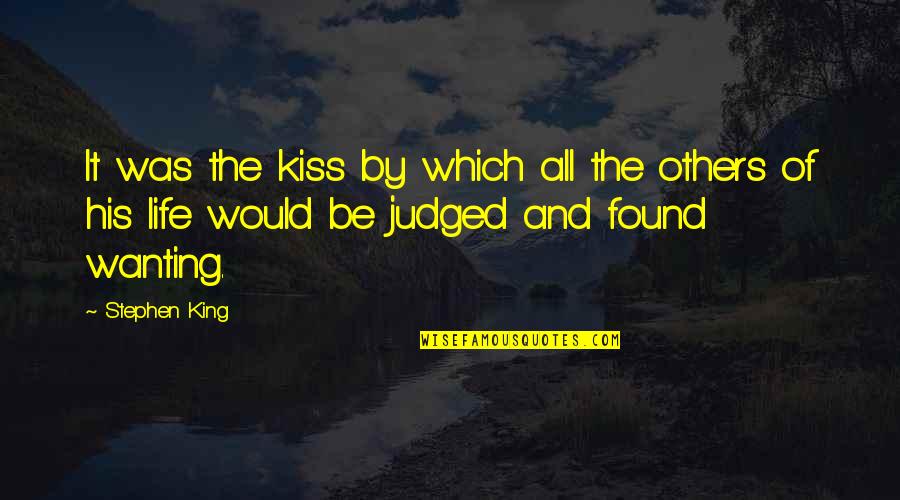 Found Wanting Quotes By Stephen King: It was the kiss by which all the