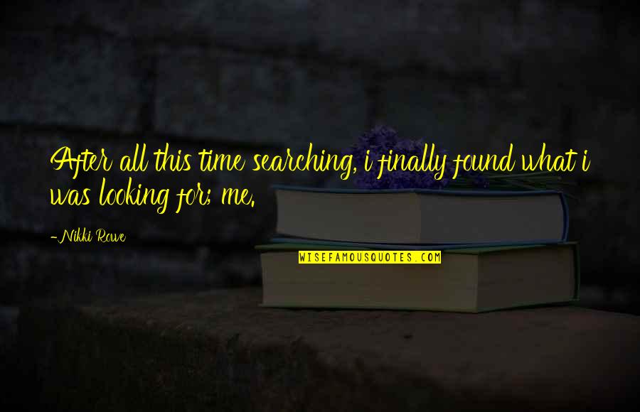 Found Yourself Quotes By Nikki Rowe: After all this time searching, i finally found