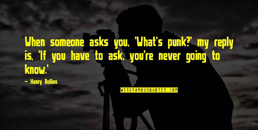 Founding Fathers 4th Amendment Quotes By Henry Rollins: When someone asks you, 'What's punk?' my reply