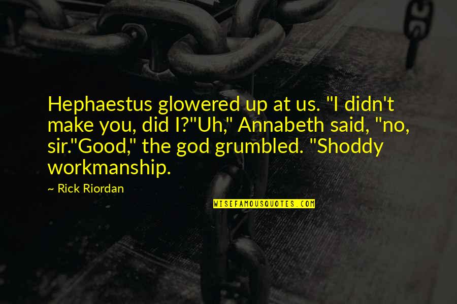 Founding Fathers Tyranny Quotes By Rick Riordan: Hephaestus glowered up at us. "I didn't make