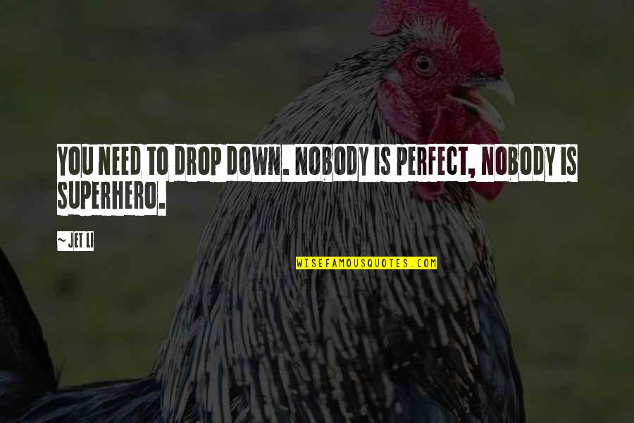 Founds Quotes By Jet Li: You need to drop down. Nobody is perfect,