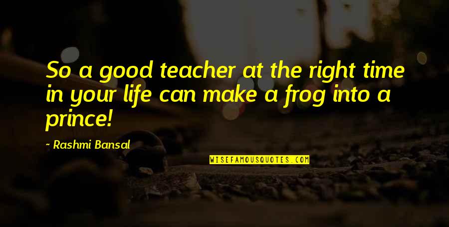 Fountains Of Paradise Quotes By Rashmi Bansal: So a good teacher at the right time