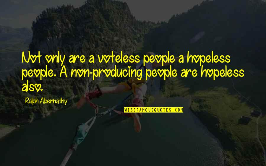 Founts And Pinned Quotes By Ralph Abernathy: Not only are a voteless people a hopeless