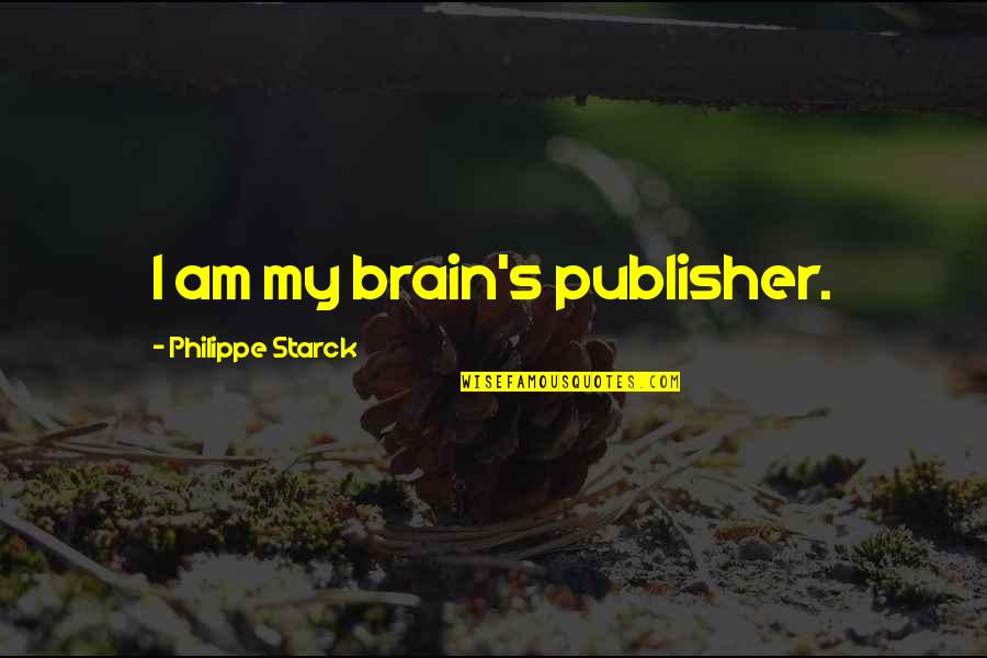 Fouquieria Quotes By Philippe Starck: I am my brain's publisher.