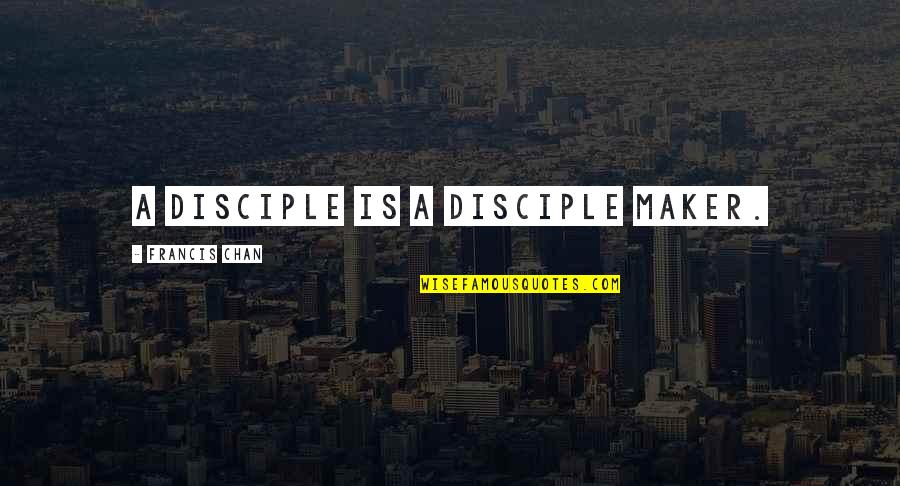 Fourmis En Quotes By Francis Chan: A disciple is a disciple maker.