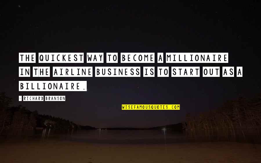 Fourteen Ip Quotes By Richard Branson: The quickest way to become a millionaire in