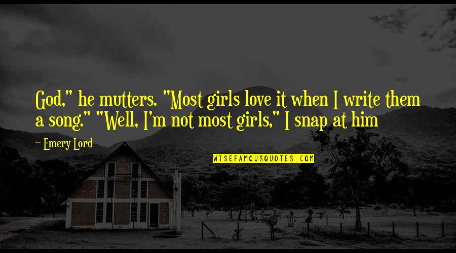 Fourth Kind Quotes By Emery Lord: God," he mutters. "Most girls love it when