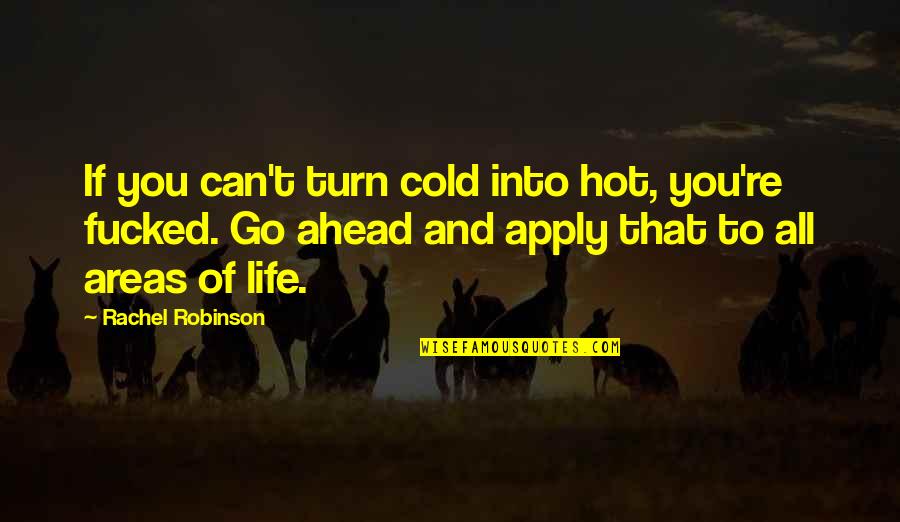 Foxon Soda Quotes By Rachel Robinson: If you can't turn cold into hot, you're