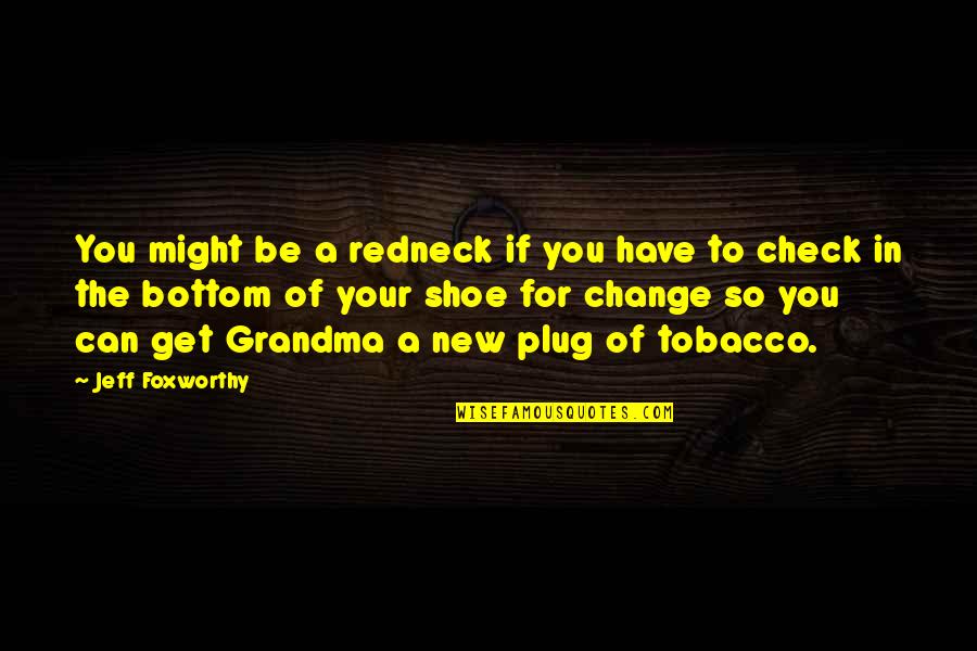 Foxworthy Quotes By Jeff Foxworthy: You might be a redneck if you have