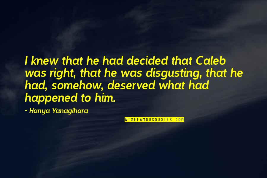 Fradelizios In Fairfax Quotes By Hanya Yanagihara: I knew that he had decided that Caleb