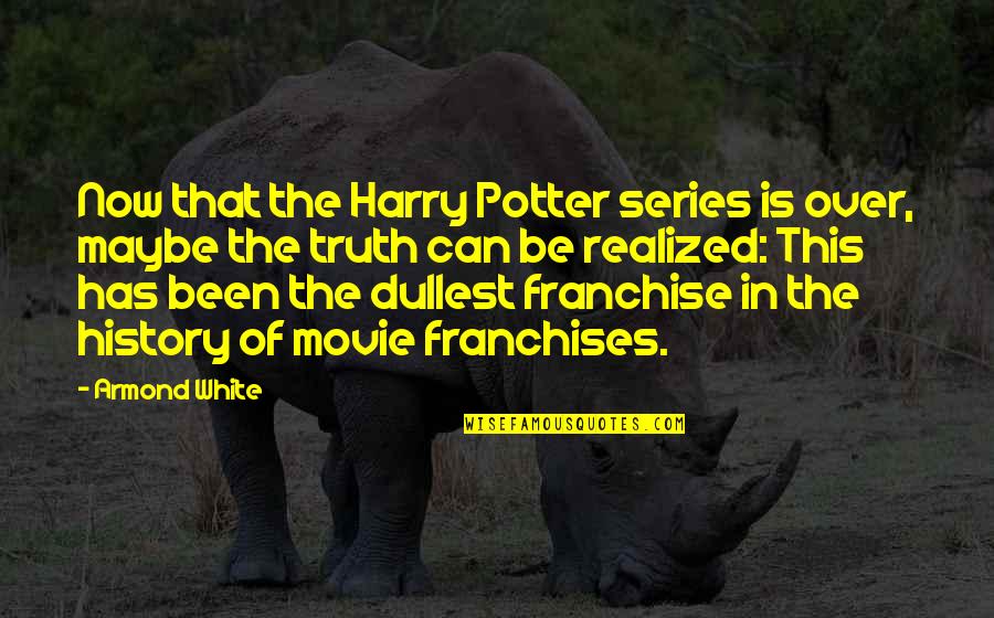 Fradenburg Quotes By Armond White: Now that the Harry Potter series is over,