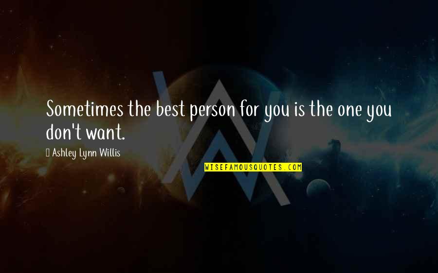 Frader Quotes By Ashley Lynn Willis: Sometimes the best person for you is the