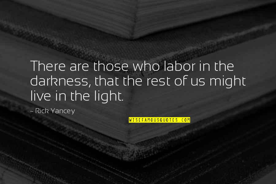 Frader Quotes By Rick Yancey: There are those who labor in the darkness,