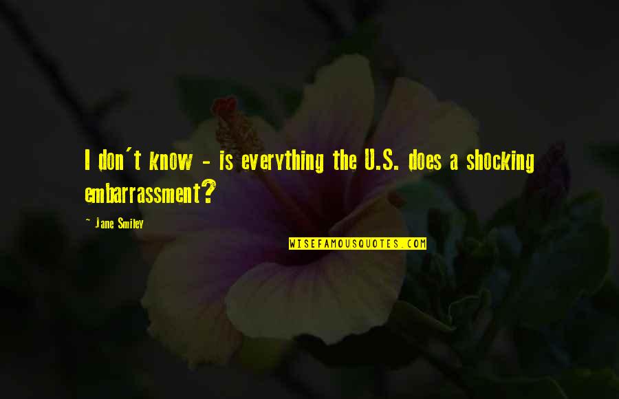 Fragante Significado Quotes By Jane Smiley: I don't know - is everything the U.S.