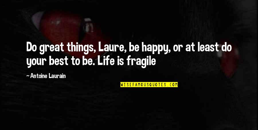 Fragile Life Quotes By Antoine Laurain: Do great things, Laure, be happy, or at