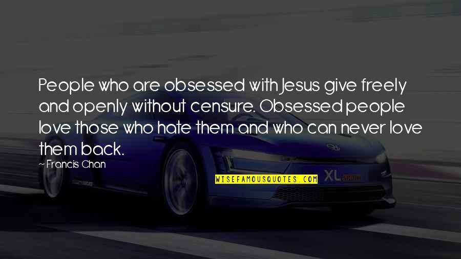 Fragile Woman Quotes By Francis Chan: People who are obsessed with Jesus give freely