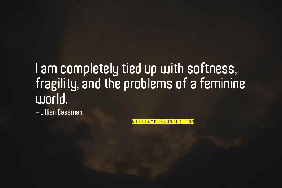 Fragility Quotes By Lillian Bassman: I am completely tied up with softness, fragility,