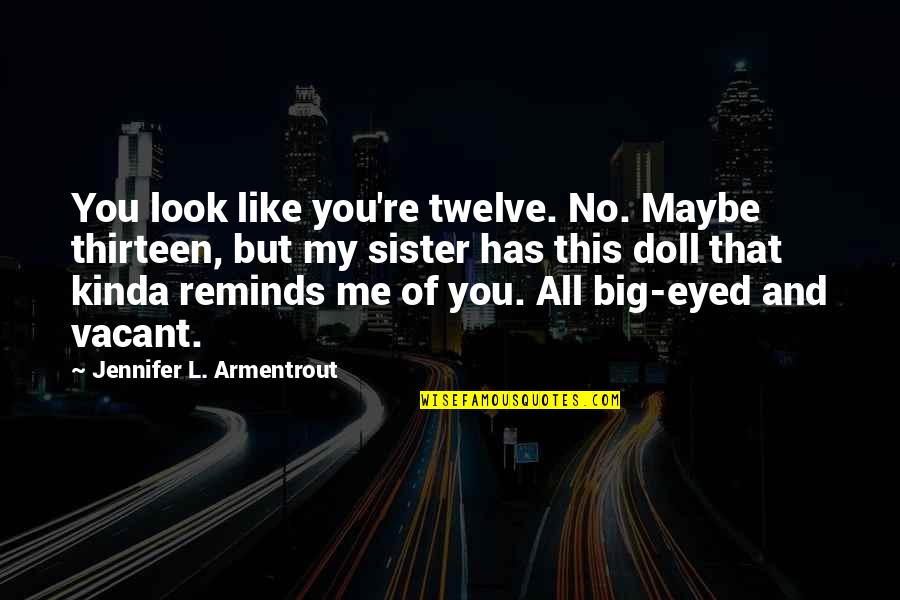 Fragmentado Pelicula Quotes By Jennifer L. Armentrout: You look like you're twelve. No. Maybe thirteen,