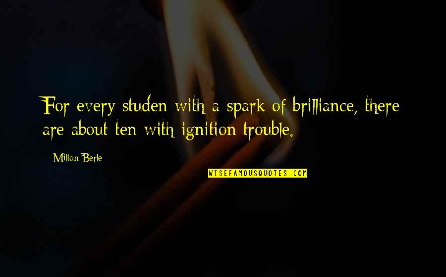 Fraitiliy Quotes By Milton Berle: For every studen with a spark of brilliance,