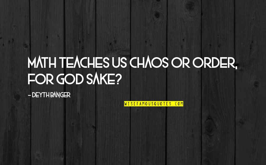 Fraley Auctions Quotes By Deyth Banger: Math teaches us chaos or order, for god