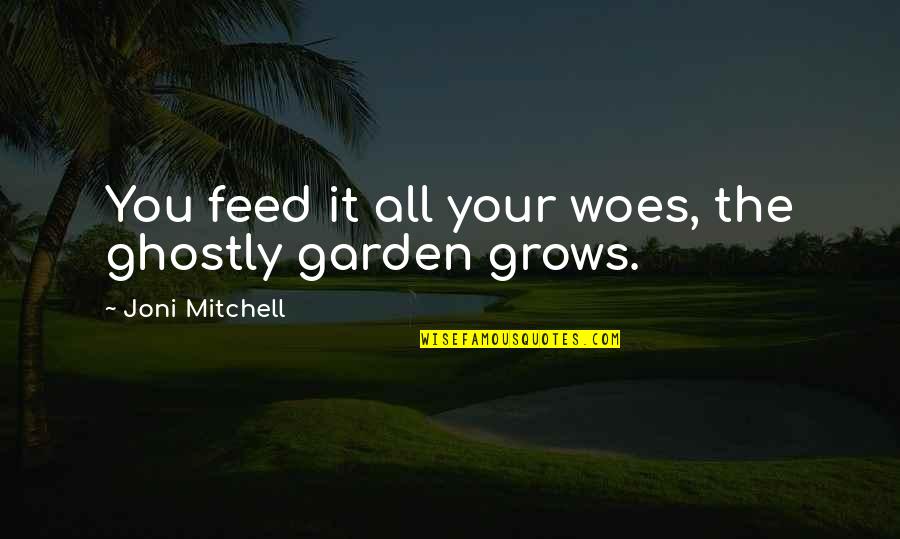 Framed Inspirational Quotes By Joni Mitchell: You feed it all your woes, the ghostly