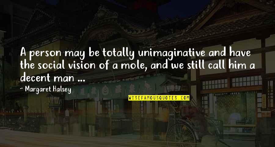 Framfree Quotes By Margaret Halsey: A person may be totally unimaginative and have