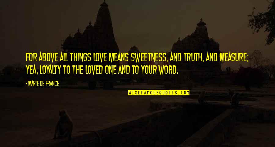 France And Love Quotes By Marie De France: For above all things Love means sweetness, and