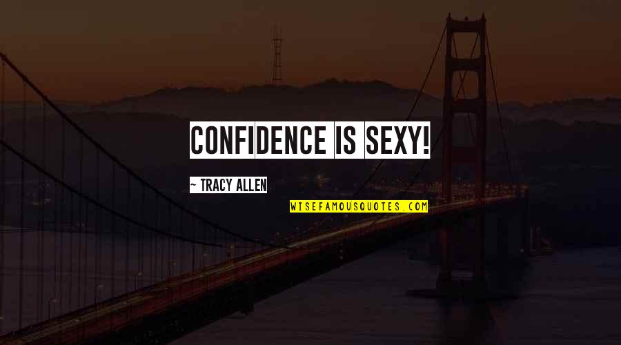 Franciosa Contracting Quotes By Tracy Allen: Confidence is sexy!