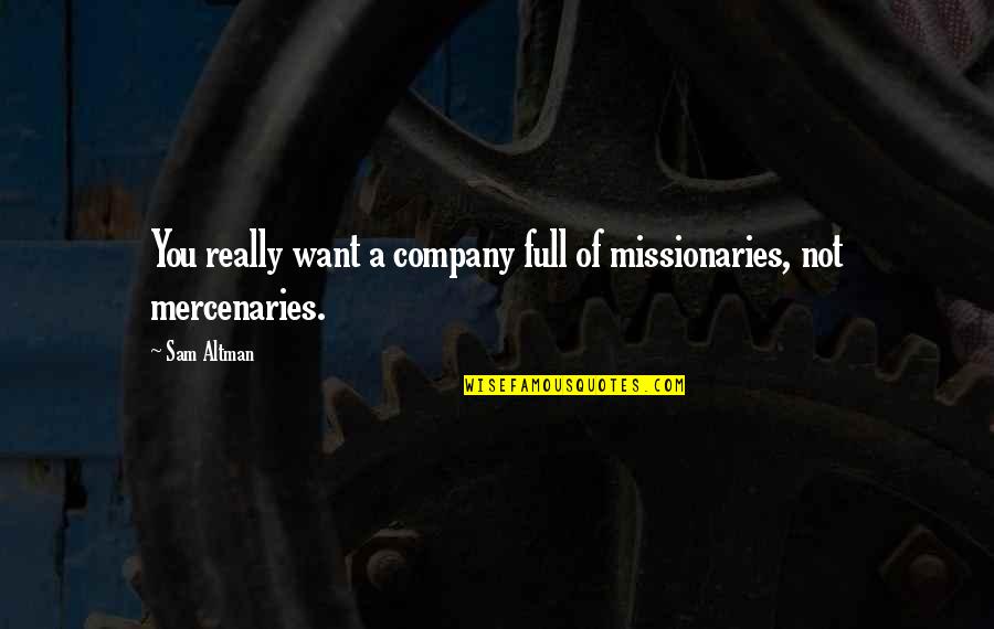 Francis Bonnefoy Quotes By Sam Altman: You really want a company full of missionaries,