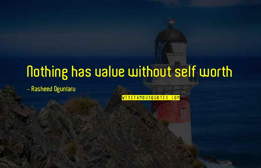 Francisco Hernandez De Cordoba Quotes By Rasheed Ogunlaru: Nothing has value without self worth