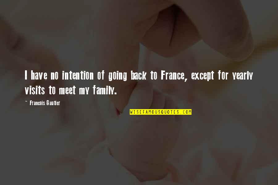 Francois Gautier Quotes By Francois Gautier: I have no intention of going back to