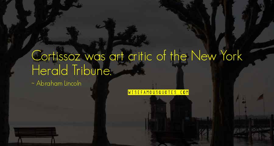 Franconian Quotes By Abraham Lincoln: Cortissoz was art critic of the New York