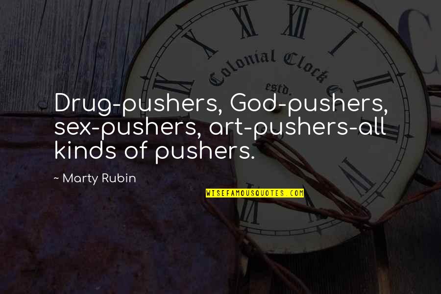 Francophone Countries Quotes By Marty Rubin: Drug-pushers, God-pushers, sex-pushers, art-pushers-all kinds of pushers.