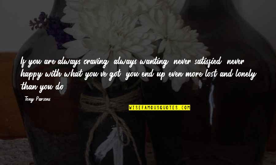 Francophone Countries Quotes By Tony Parsons: If you are always craving, always wanting, never