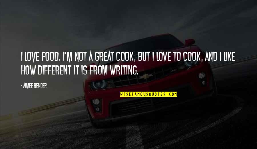 Franette Vincent Quotes By Aimee Bender: I love food. I'm not a great cook,