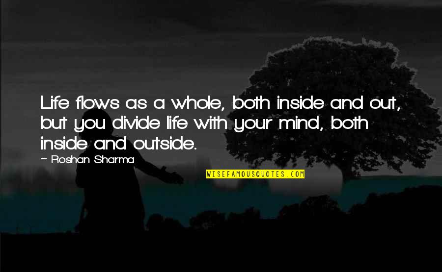 Franielyz Quotes By Roshan Sharma: Life flows as a whole, both inside and