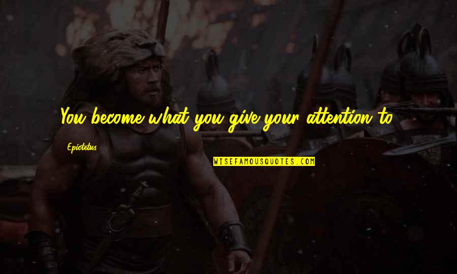 Frank Anderson Quotes By Epictetus: You become what you give your attention to.