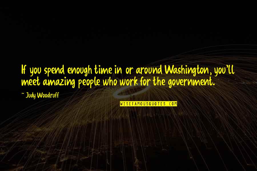 Frank Butcher Best Quotes By Judy Woodruff: If you spend enough time in or around