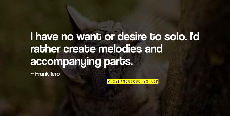 Frank D'arbo Quotes By Frank Iero: I have no want or desire to solo.