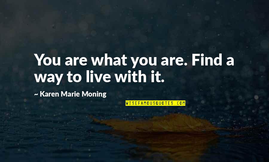 Frank House Party Quotes By Karen Marie Moning: You are what you are. Find a way