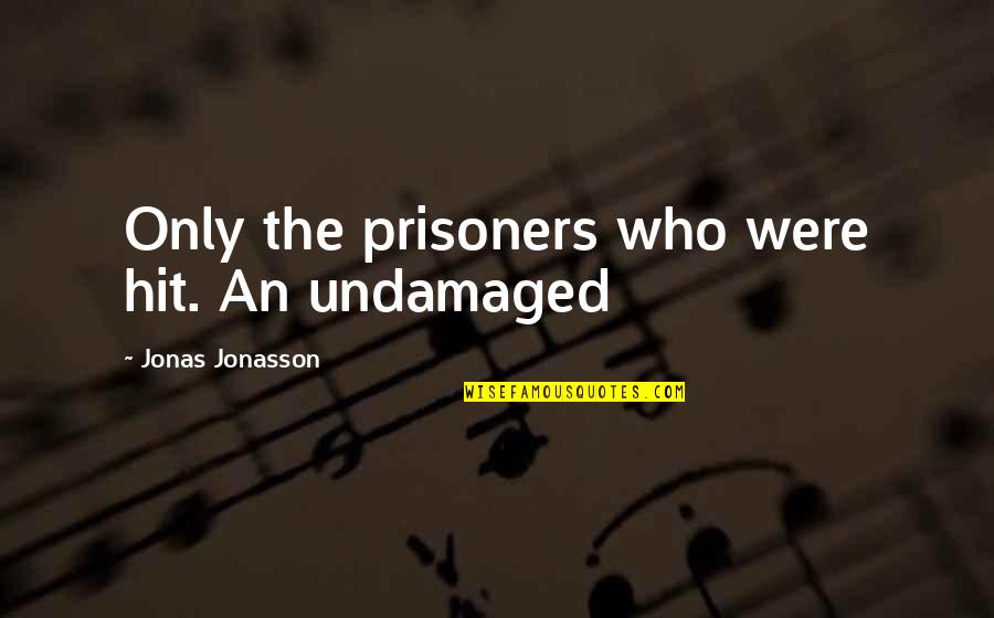 Frank Hubbard Quotes By Jonas Jonasson: Only the prisoners who were hit. An undamaged