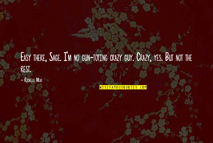 Frank Ocean Funny Quotes By Richelle Mead: Easy there, Sage. I'm no gun-toting crazy guy.